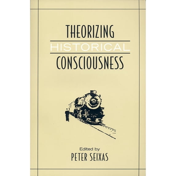 Pre-Owned Theorizing Historical Consciousness (Paperback) 9780802094575