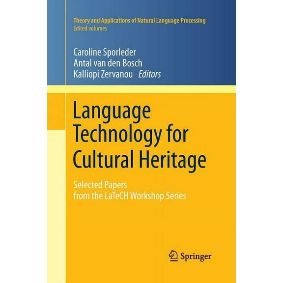 Theory and Applications of Natural Langu Language Technology for Cultural Heritage: Selected Papers from the Latech Workshop Series, (Paperback)