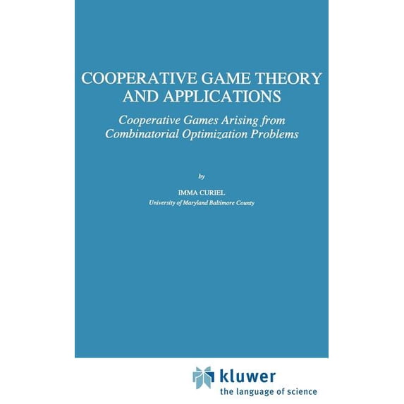 Theory and Decision Library C Cooperative Game Theory and Applications: Cooperative Games Arising from Combinatorial Optimization Problems, Book 16, (Hardcover)