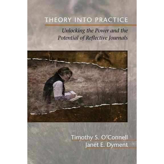 Theory Into Practice: Unlocking the Power and the Potential of Reflective Journals (Paperback)
