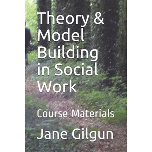 Theory & Model Building in Social Work: Course Materials (Paperback) by Jane F Gilgun Phd