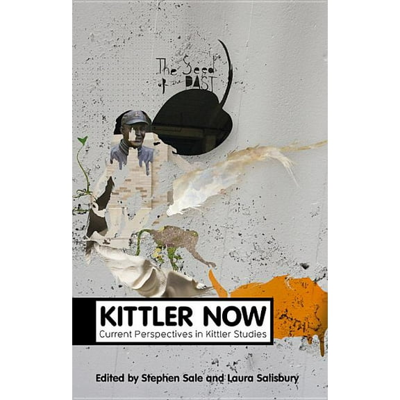 Theory Now: Kittler Now: Current Perspectives in Kittler Studies (Paperback)