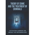 thumbnail image 1 of Theory Of Crime And The Treatment Of Criminals: Activities Carried On Inside The Reformatory: Elmira Reformatory Meaning (Paperback), 1 of 1