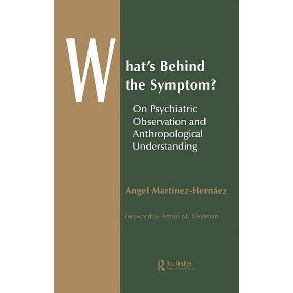 Theory and Practice in Medical Anthropol What's Behind The Symptom?: On Psychiatric Observation and Anthropological Understanding, Book 6, (Hardcover)