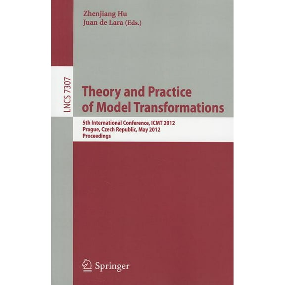 Theory and Practice of Model Transformations: 5th International Conference, Icmt 2012, Prague, Czech Republic, May 28-29, (Paperback)