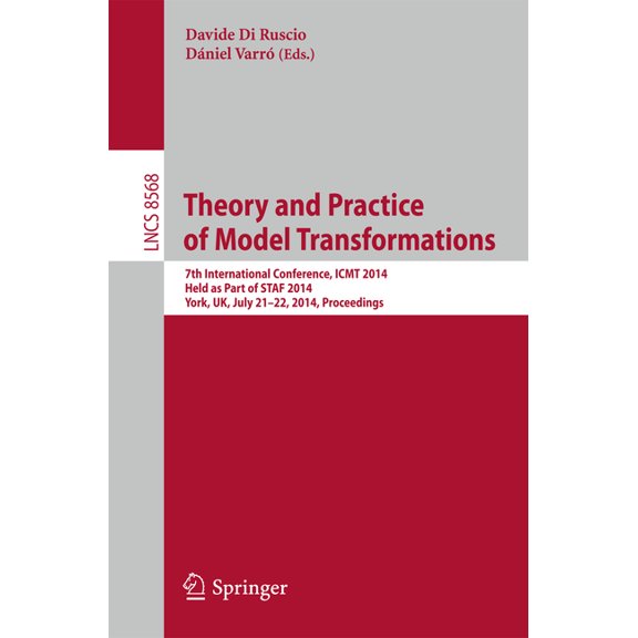 Theory and Practice of Model Transformations: 7th International Conference, Icmt 2014, Held as Part of Staf 2014, York, , (Paperback)