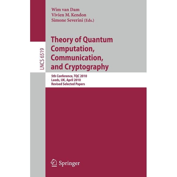 Theory of Quantum Computation, Communication and Cryptography: 5th Conference, Tqc 2010, Leeds, Uk, April 13-15, 2010, R, (Paperback)
