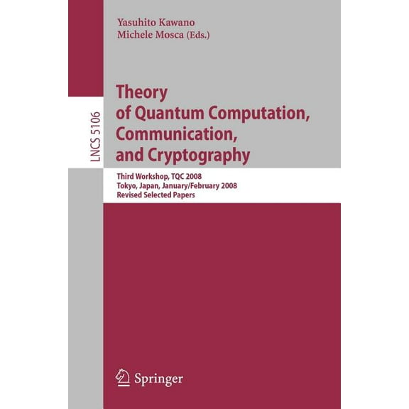 Theory of Quantum Computation, Communication, and Cryptography: Third Workshop, Tqc 2008 Tokyo, Japan, January 30 - Febr, (Paperback)