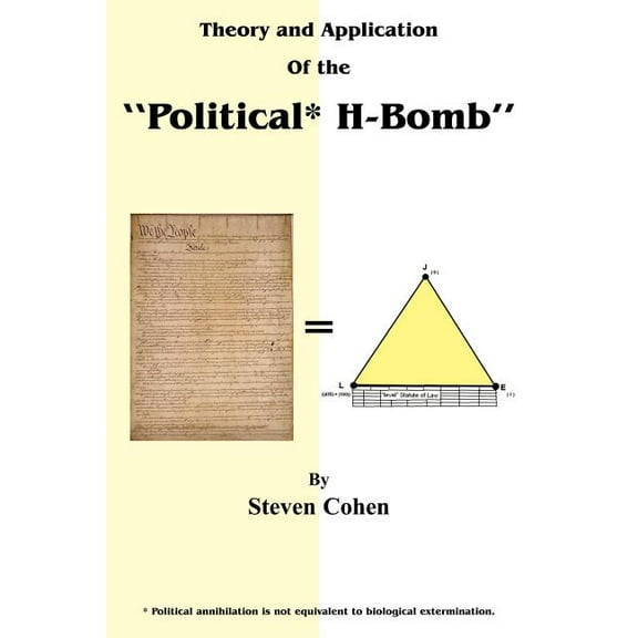 Theory and Application of the "Political* H-Bomb" *Political annihilation is not equivalent to biological extermination.