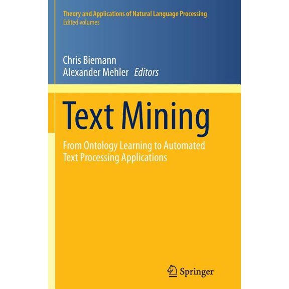 Theory and Applications of Natural Langu Text Mining: From Ontology Learning to Automated Text Processing Applications, (Paperback)