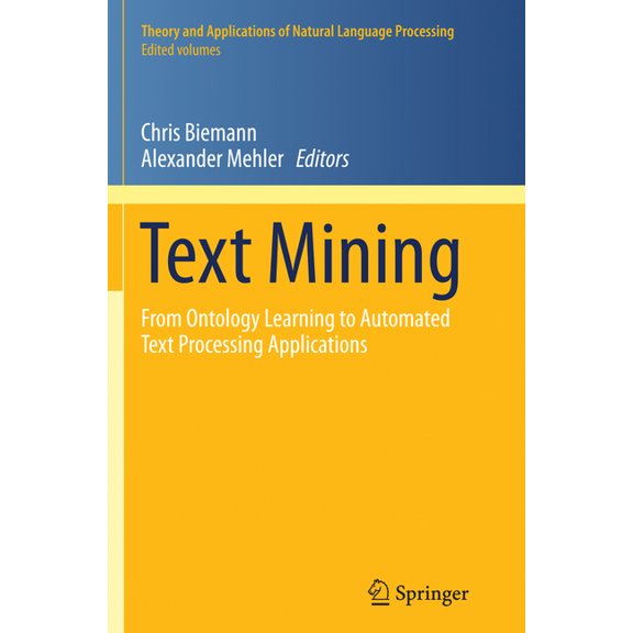 Theory and Applications of Natural Langu Text Mining: From Ontology Learning to Automated Text Processing Applications, (Paperback)