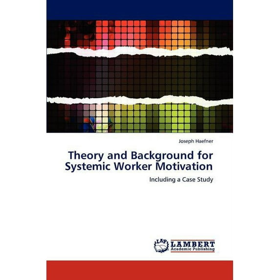 Theory and Background for Systemic Worker Motivation (Paperback)