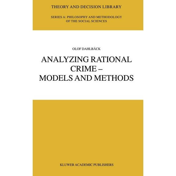 Theory and Decision Library A: Analyzing Rational Crime -- Models and Methods, Book 36, (Hardcover)