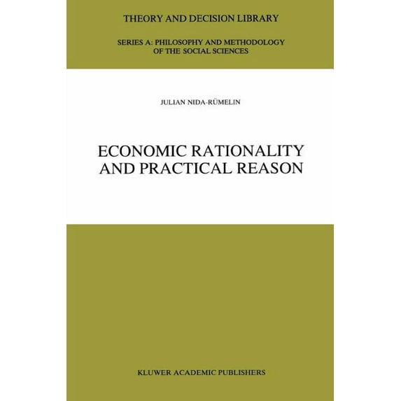 Theory and Decision Library A: Economic Rationality and Practical Reason, Book 24, (Paperback)