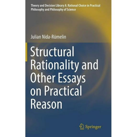 Theory and Decision Library A: Structural Rationality and Other Essays on Practical Reason, Book 52, (Hardcover)
