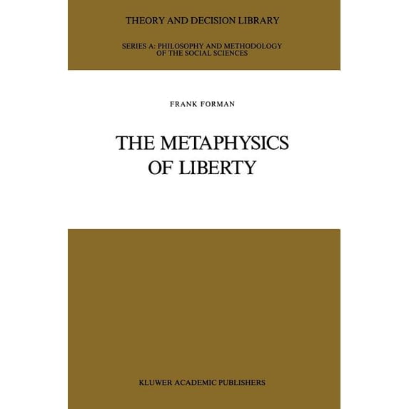 Theory and Decision Library A: The Metaphysics of Liberty, Book 6, (Paperback)