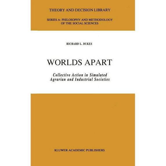 Theory and Decision Library A: Worlds Apart: Collective Action in Simulated Agrarian and Industrial Societies, Book 14, (Hardcover)