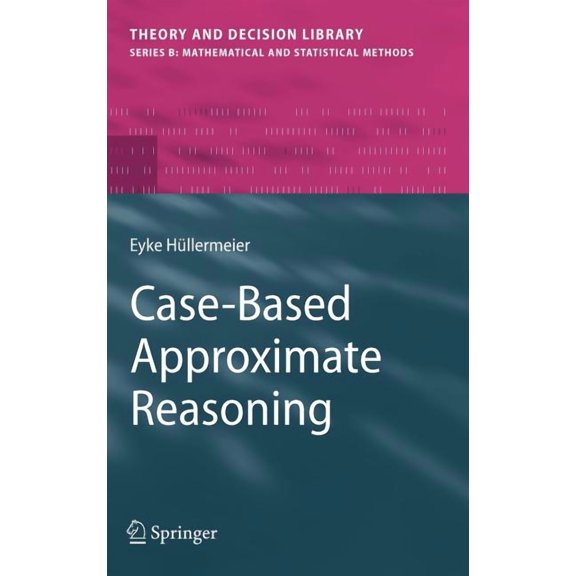 Theory and Decision Library B Case-Based Approximate Reasoning, Book 44, (Hardcover)