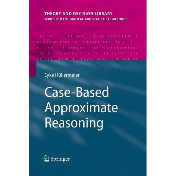 Theory and Decision Library B Case-Based Approximate Reasoning, Book 44, (Paperback)