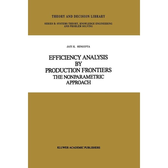 Theory and Decision Library B Efficiency Analysis by Production Frontiers: The Nonparametric Approach, Book 12, (Paperback)