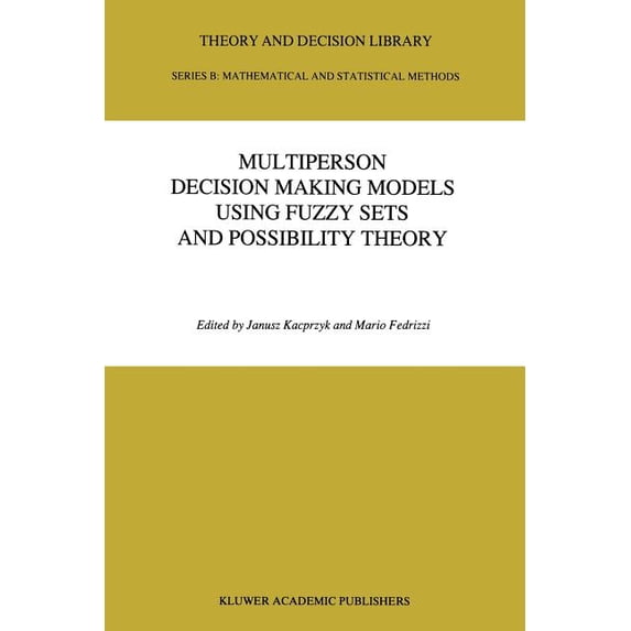 Theory and Decision Library B Multiperson Decision Making Models Using Fuzzy Sets and Possibility Theory, Book 18, (Paperback)