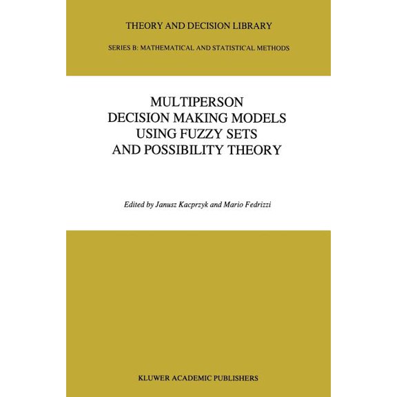 Theory and Decision Library B Multiperson Decision Making Models Using Fuzzy Sets and Possibility Theory, Book 18, (Paperback)