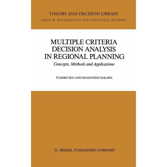 Theory and Decision Library B Multiple Criteria Decision Analysis in Regional Planning: Concepts, Methods and Applications, Book 10, (Hardcover)