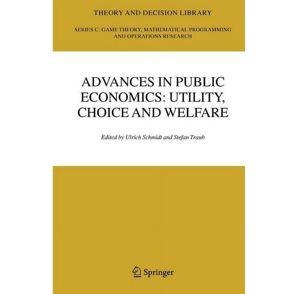 Theory and Decision Library C Advances in Public Economics: Utility, Choice and Welfare: A Festschrift for Christian Seidl, Book 38, (Paperback)