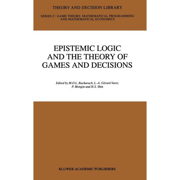 Theory and Decision Library C Epistemic Logic and the Theory of Games and Decisions, Book 20, (Hardcover)