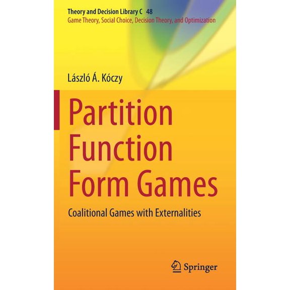 Theory and Decision Library C Partition Function Form Games: Coalitional Games with Externalities, Book 48, (Hardcover)