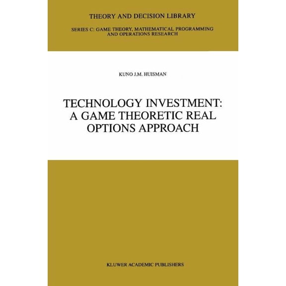 Theory and Decision Library C Technology Investment: A Game Theoretic Real Options Approach, Book 28, (Paperback)