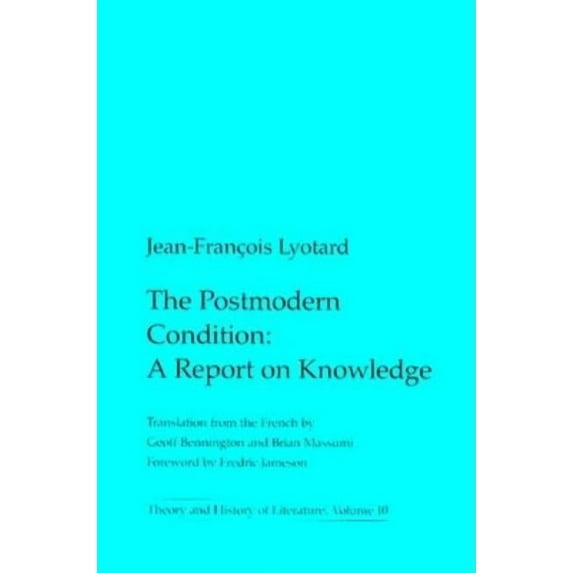 Theory and History of Literature The Postmodern Condition: A Report on Knowledge Volume 10, Book 10, (Paperback)