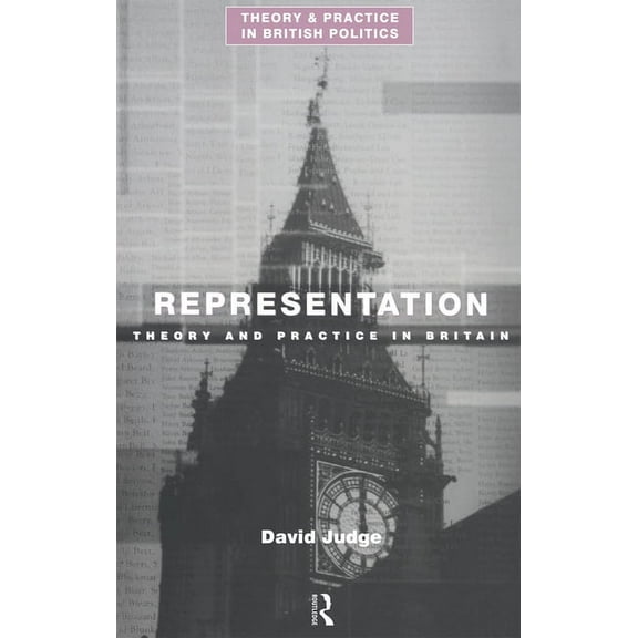 Theory and Practice in British Politics Representation: Theory and Practice in Britain, (Paperback)