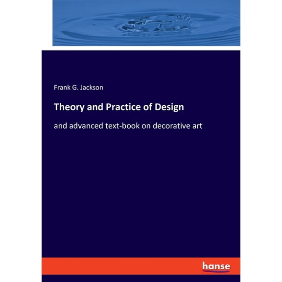 Theory and Practice of Design: and advanced text-book on decorative art, (Paperback)