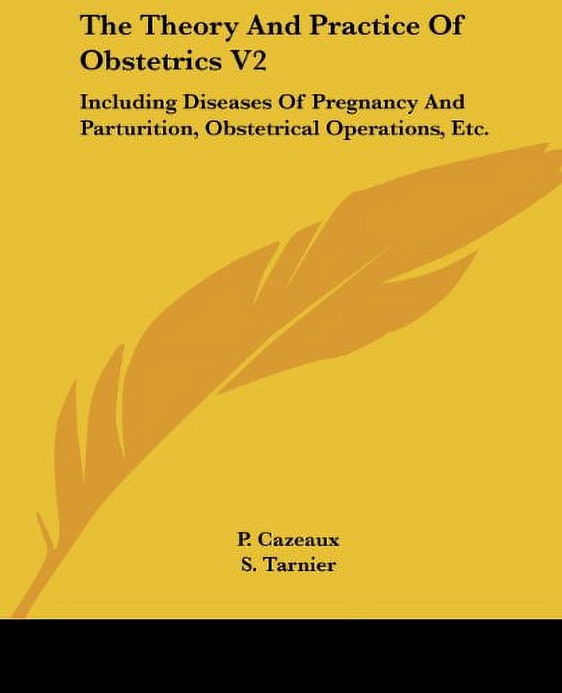 Theory and Practice of Obstetrics : Including Diseases of Pregnancy and Parturition, Obstetrical Operations, Etc.