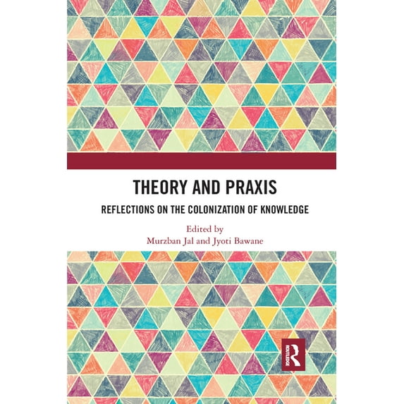 Theory and Praxis: Reflections on the Colonization of Knowledge, (Paperback)