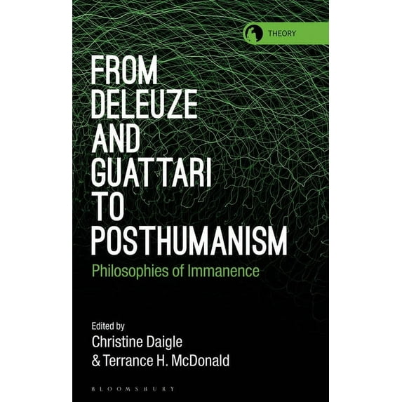 Theory in the New Humanities From Deleuze and Guattari to Posthumanism: Philosophies of Immanence, (Hardcover)
