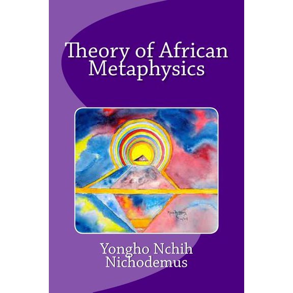Theory of African Metaphysics (Paperback) by Yongho Nchih Nichodemus