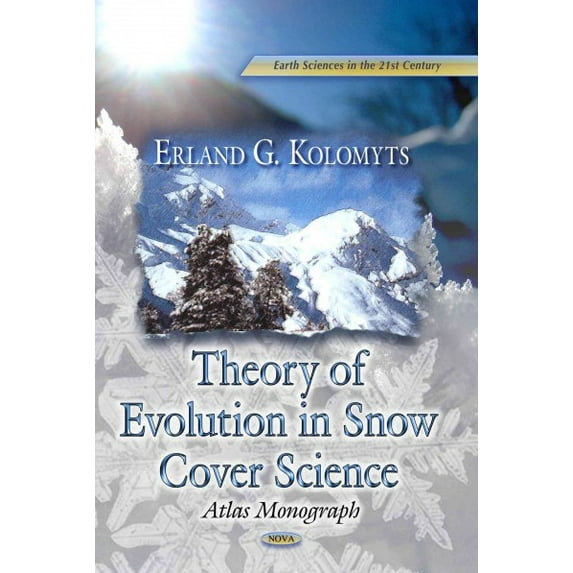 Theory of Evolution in Snow Structure Studies: Atlas Monograph (Earth Sciences in the 21st Century) by ErlandG Kolomyts (Hardcover) (2014) (New)