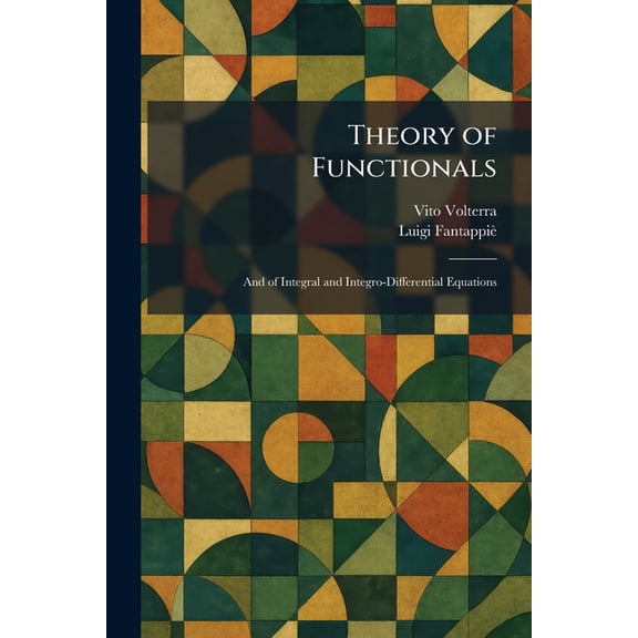 Theory of Functionals: And of Integral and Integro-Differential Equations, (Paperback)