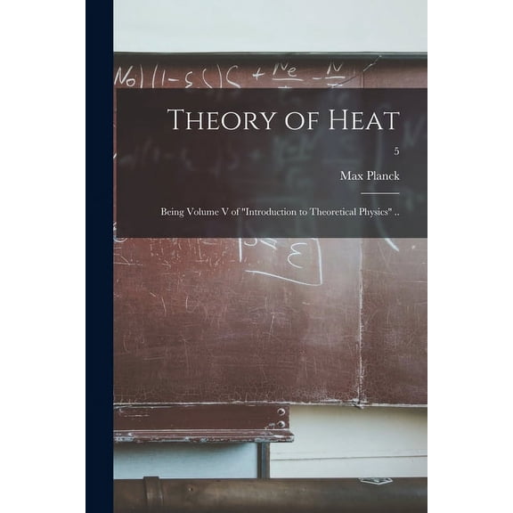Theory of Heat; Being Volume V of "Introduction to Theoretical Physics" ..; 5, (Paperback)