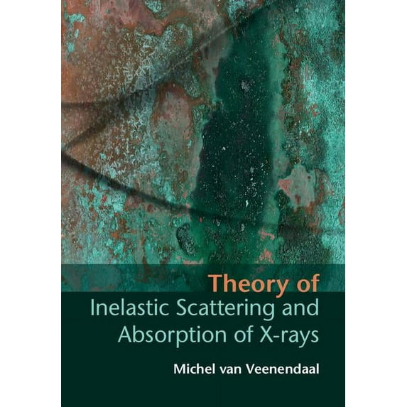 Theory of Inelastic Scattering and Absorption of X-Rays, (Hardcover)