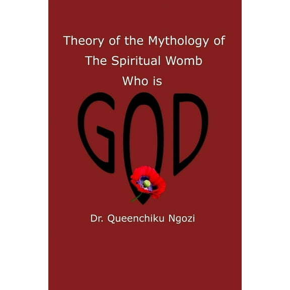 Theory of Mythology of the Spiritual Womb Who is God (Paperback)
