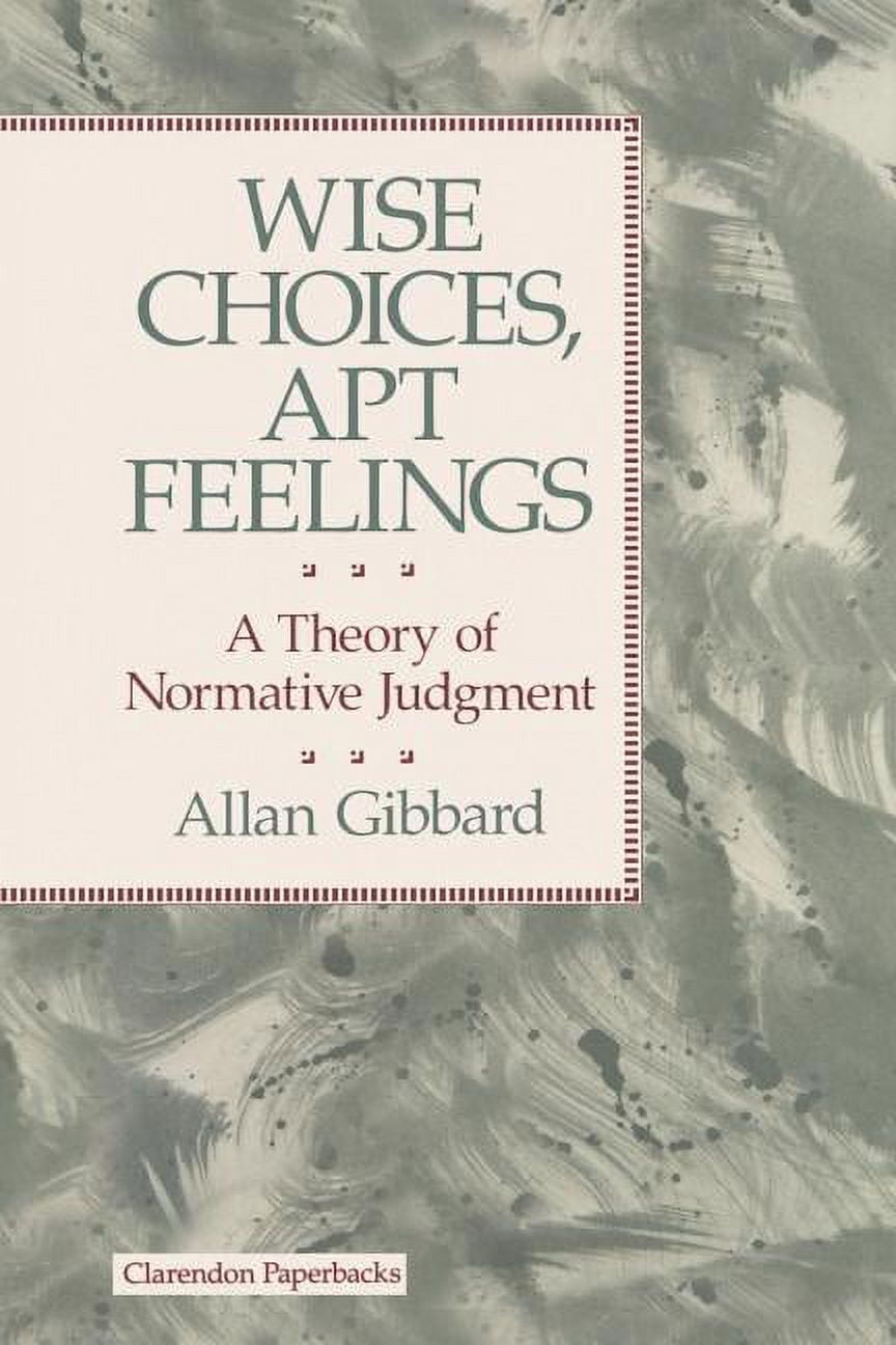 Theory of Normative Judgment Wise Choices, Apt Feelings - A Theory of Normative Judgement, (Paperback)