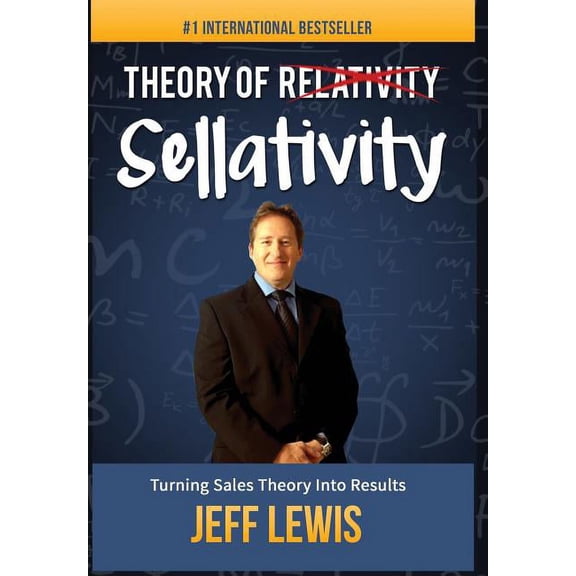 Theory of Sellativity: Turning Sales Theory Into Results (Hardcover)