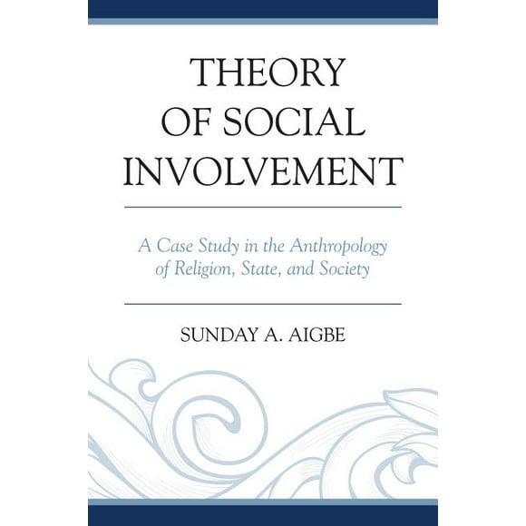 Theory of Social Involvement: A Case Study in the Anthropology of Religion, State, and Society, (Paperback)