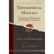 Theosophical Manuals, Vol. 11 Psychometry, Clairvoyance and Thought-Transference