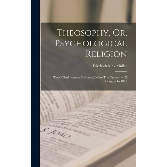 Theosophy, Or, Psychological Religion: The Gifford Lectures Delivered Before The University Of Glasgow In 1892 (Hardcover)