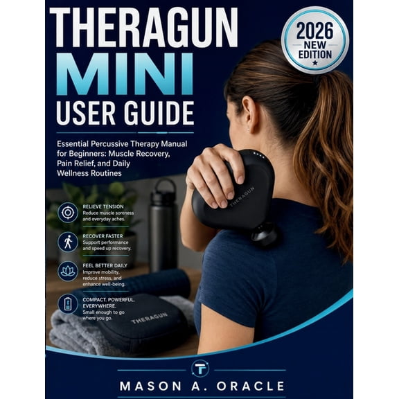 Theragun Mini User Guide: Essential Percussive Therapy Manual for Beginners: Muscle Recovery, Pain Relief, and Daily Wel, (Paperback)