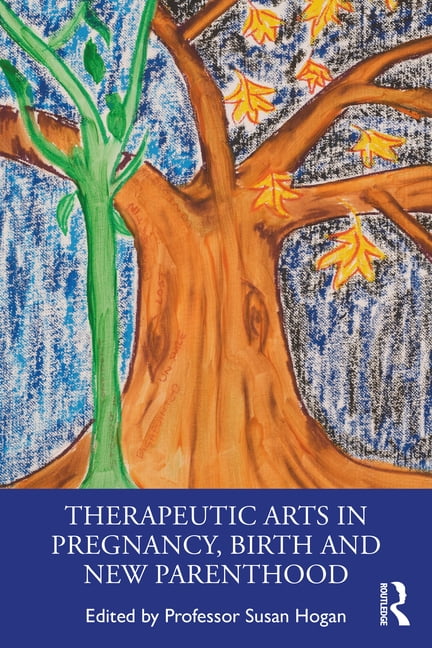 Therapeutic Arts in Pregnancy, Birth and New Parenthood, (Paperback)